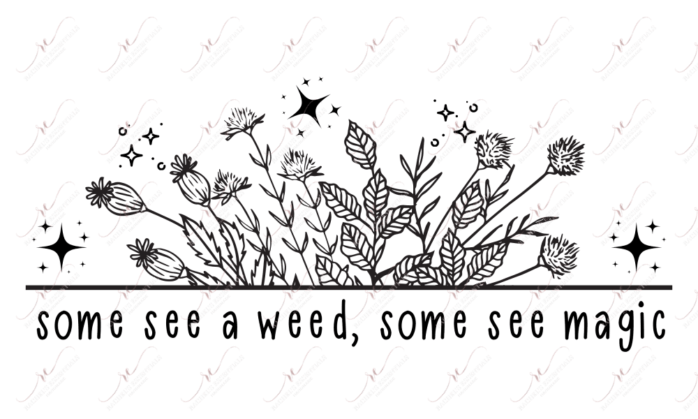 Some See A Weed Some Magic - Ready To Press Sublimation Transfer Print Sublimation