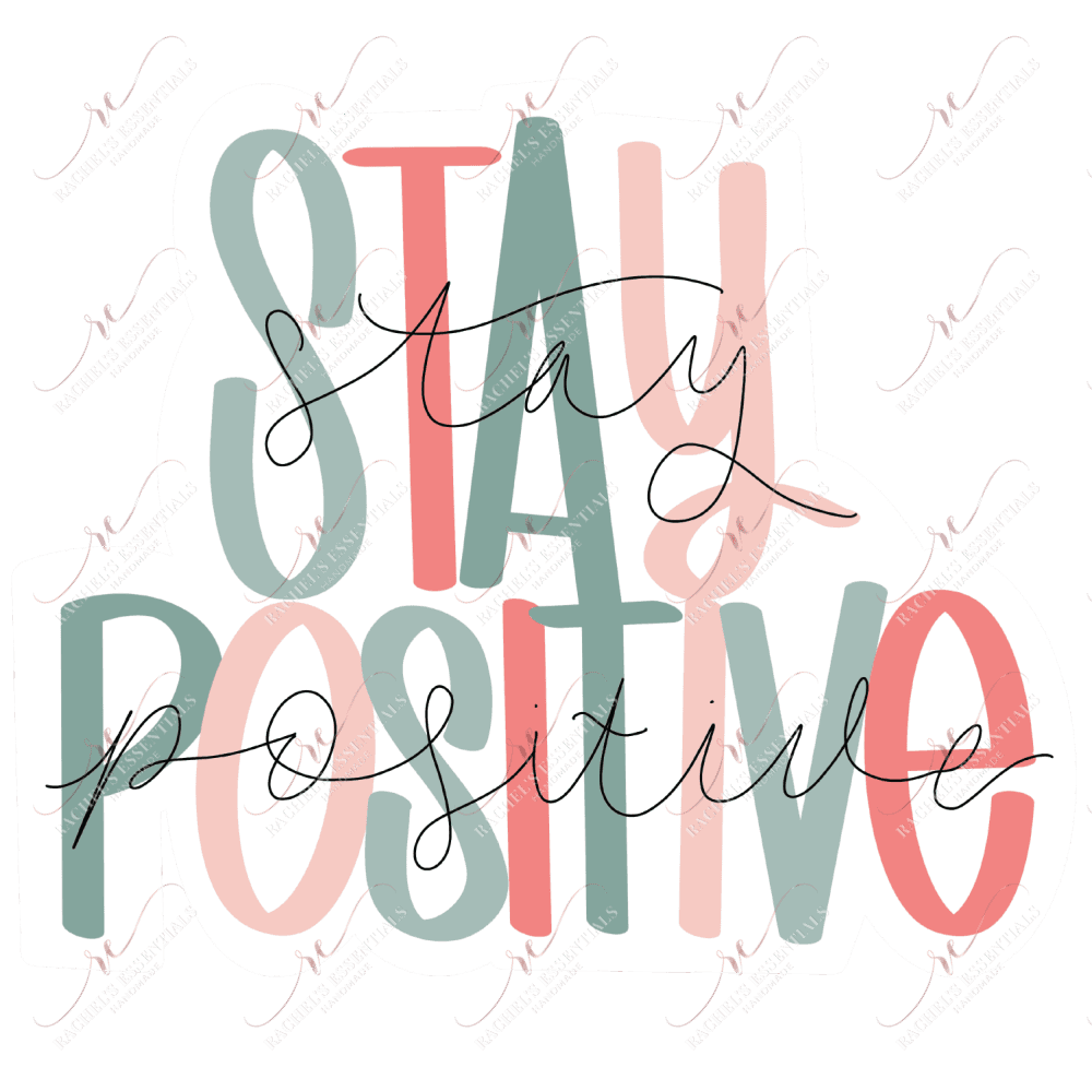 Stay Positive - Ready To Press Sublimation Transfer Print Sublimation