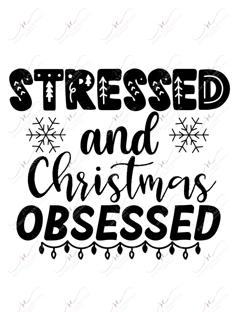 Stressed And Christmas Obsessed - Ready To Press Sublimation Transfer Print Sublimation