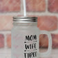 Super Mom Super Wife Tired - Mason Jar With Handle And Straw