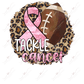 Tackle Breast Cancer- Ready To Press Sublimation Transfer Print Sublimation
