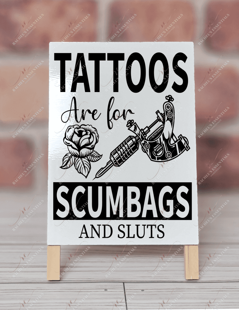 Tattoos Are For Scumbags And Sluts - Dry Erase Easel