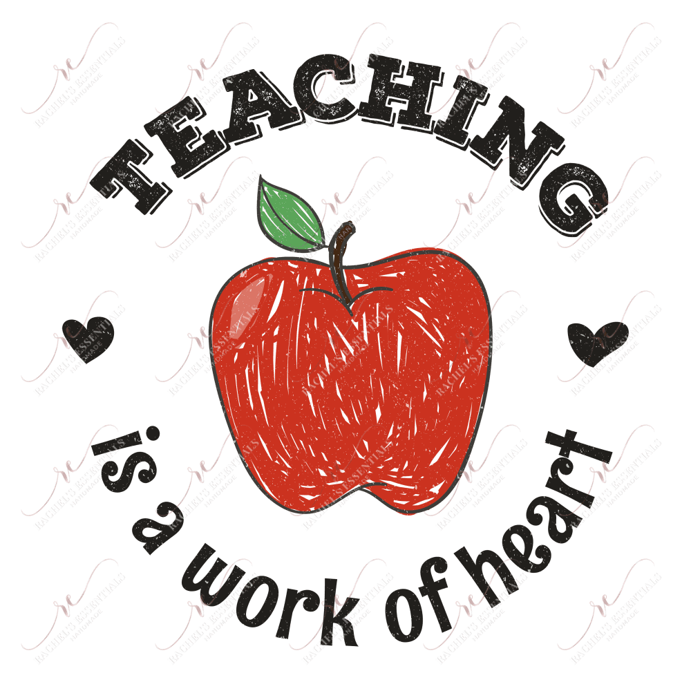 Teaching Is A Work Of Heart - Ready To Press Sublimation Transfer Print Sublimation