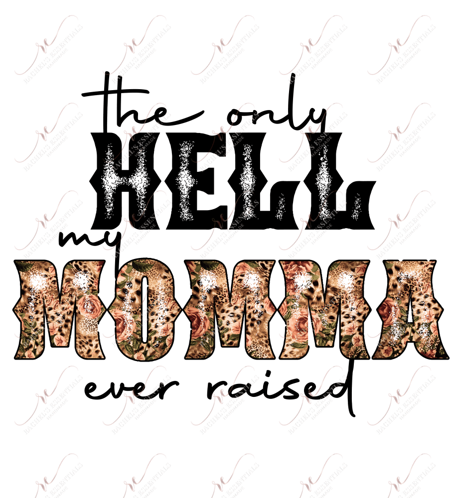The Only Hell My Momma Ever Raised - Ready To Press Sublimation Transfer Print Sublimation