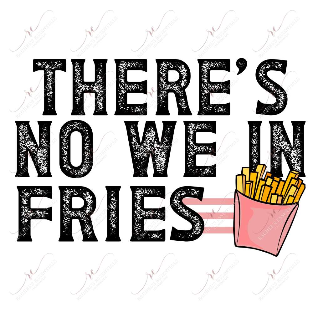 Theres No We In Fries - Clear Cast Decal
