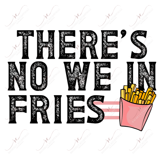 Theres No We In Fries - Clear Cast Decal