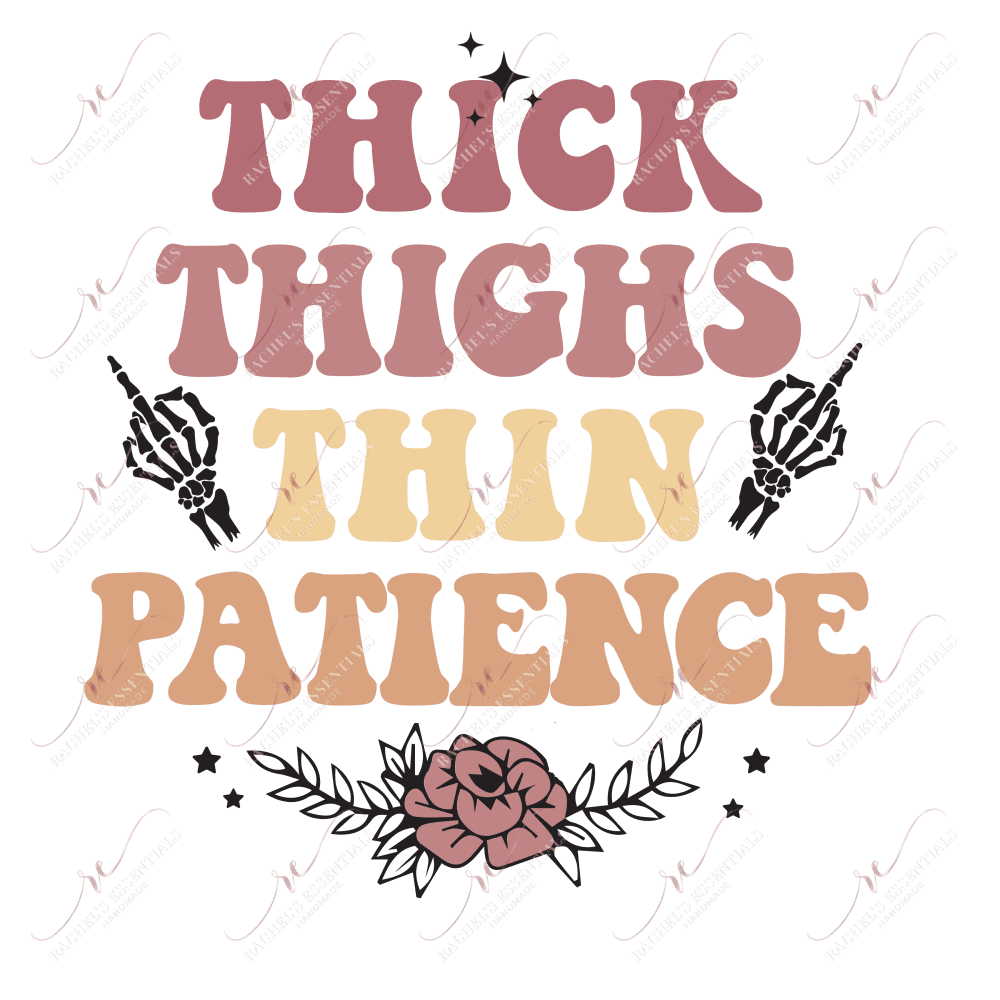 Thick Thighs Thin Patience - Ready To Press Sublimation Transfer Print Sublimation
