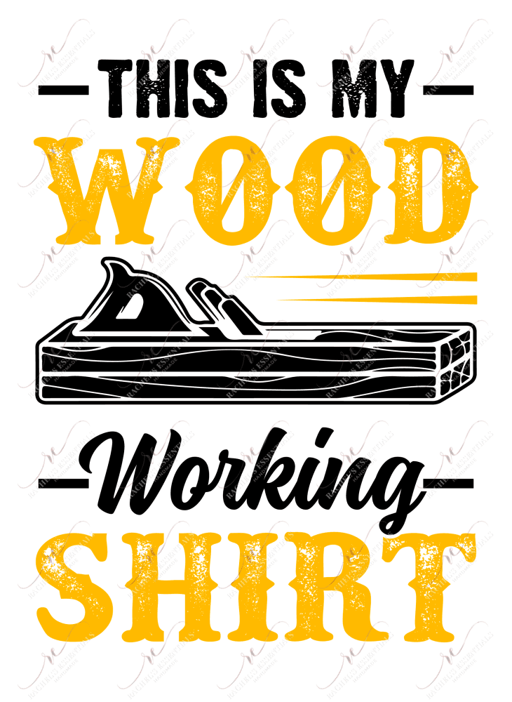 This Is My Woodworking Shirt - Ready To Press Sublimation Transfer Print Sublimation