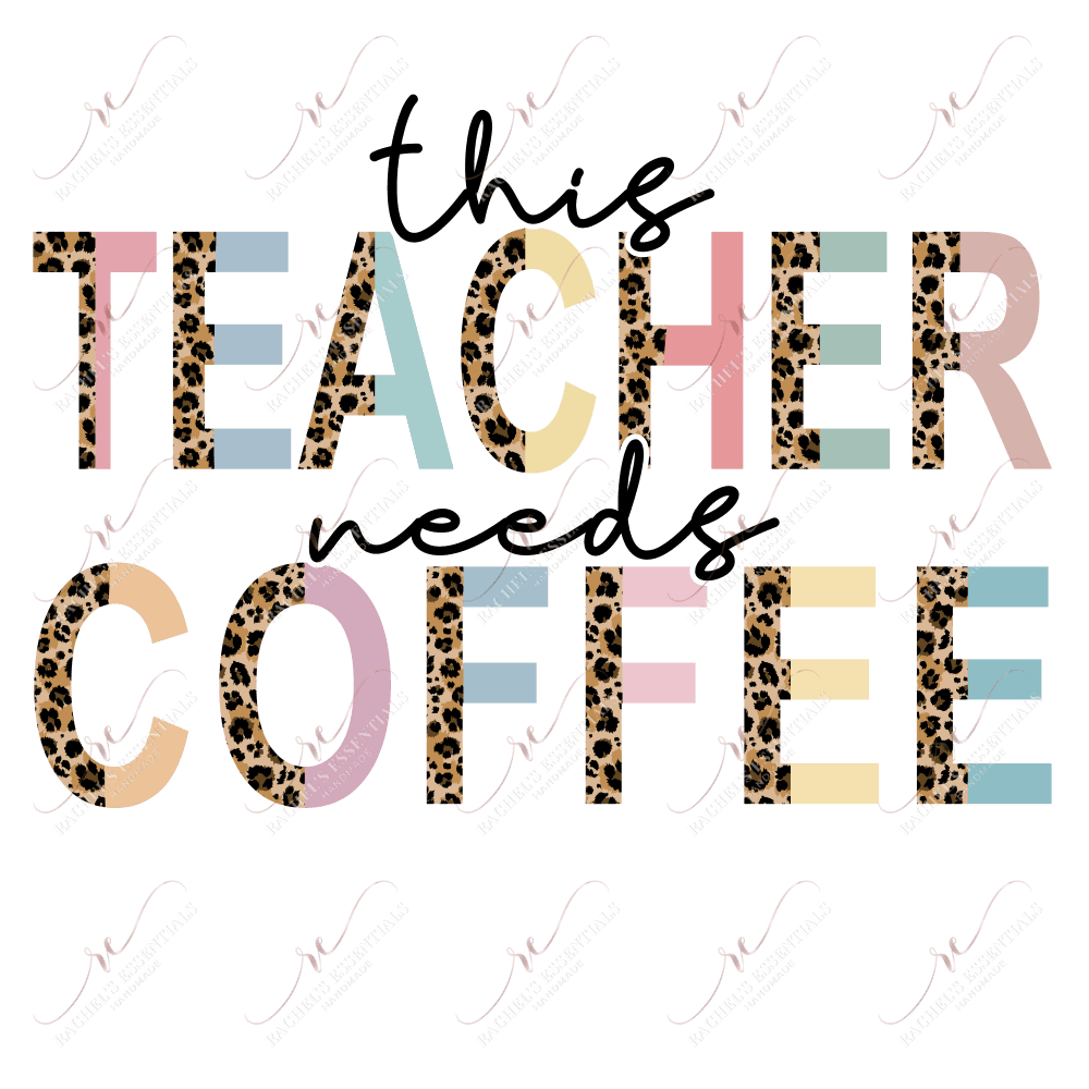 This Teacher Needs Coffee - Ready To Press Sublimation Transfer Print Sublimation