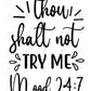 Thou Shalt Not Try Me Mood 24 7 - Ready To Press Sublimation Transfer Print Sublimation