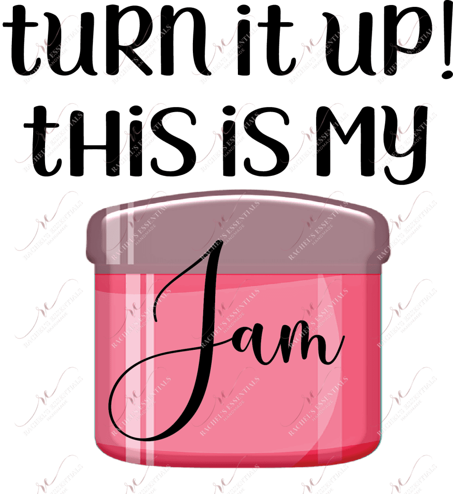 Turn It Up This Is My Jam - Ready To Press Sublimation Transfer Print Sublimation