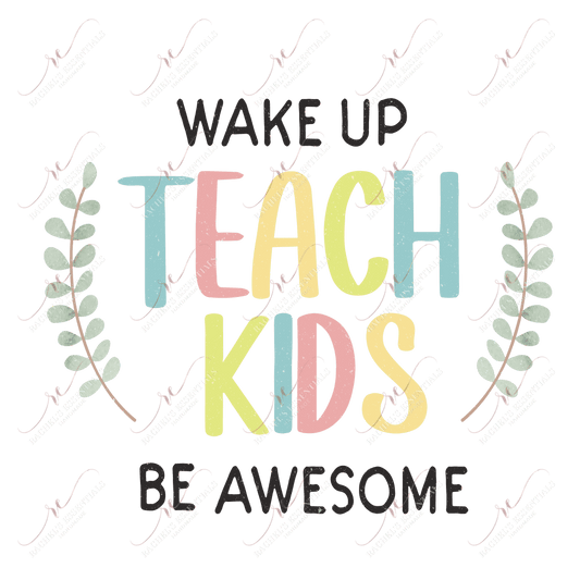 Wake Up Teach Kids Be Awesome - Ready To Press Sublimation Transfer Print Sublimation