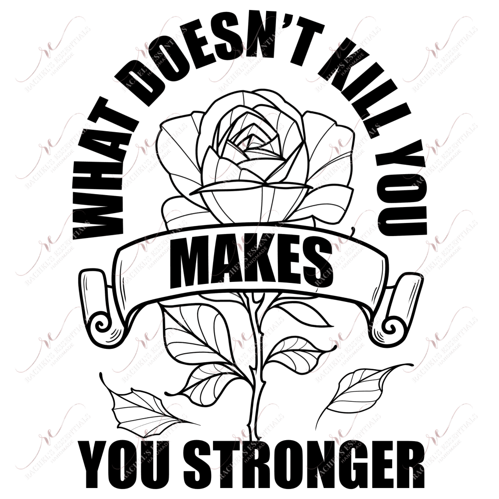 What Doesnt Kill You Makes Stronger- Ready To Press Sublimation Transfer Print Sublimation