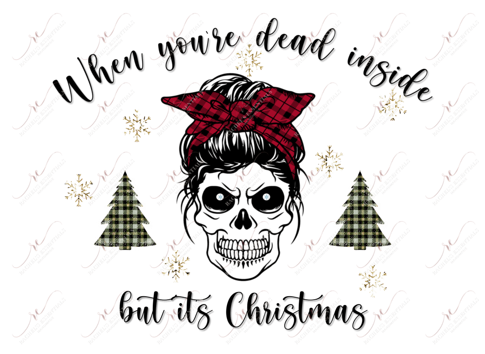When Youre Dead Inside But Its Christmas - Ready To Press Sublimation Transfer Print Sublimation