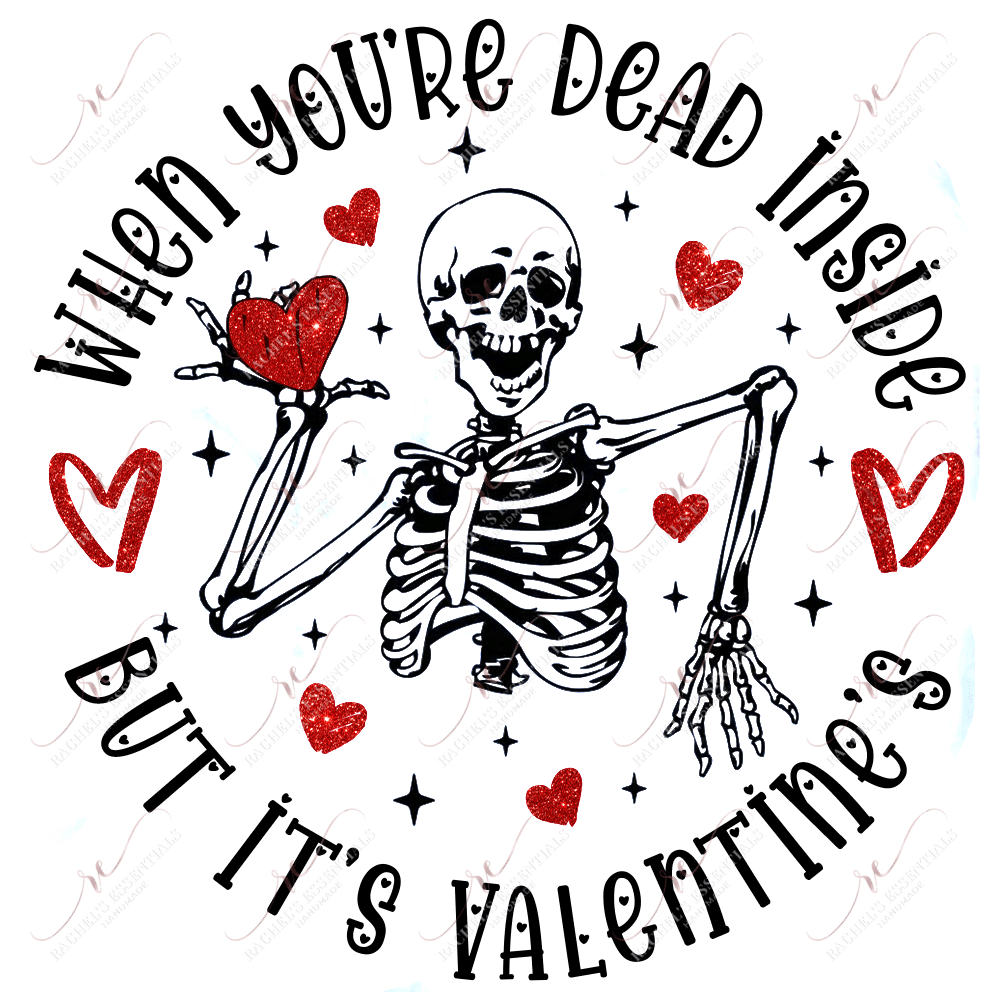 When Youre Dead Inside But Its Valentines - Ready To Press Sublimation Transfer Print Sublimation