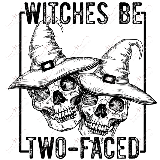 Witches Be Two Faced - Ready To Press Sublimation Transfer Print Sublimation