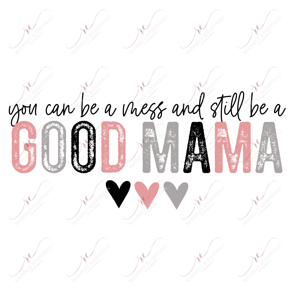 You Can Be A Mess And Still Good Mama- Clear Cast Decal