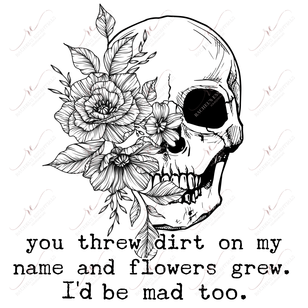 You Threw Dirt On My Name - Ready To Press Sublimation Transfer Print Sublimation